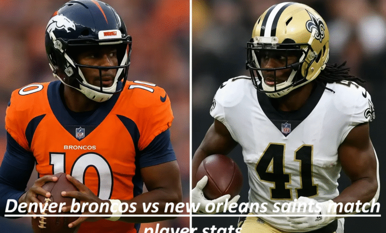 Denver Broncos vs New Orleans Saints Match Player Stats