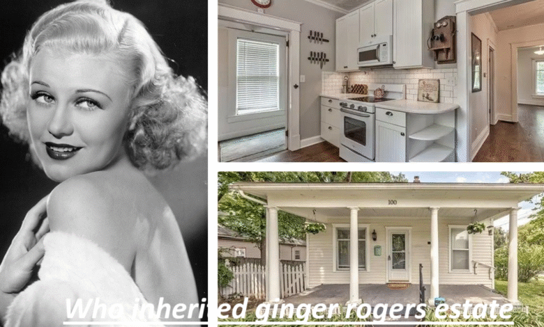 Who Inherited Ginger Rogers Estate